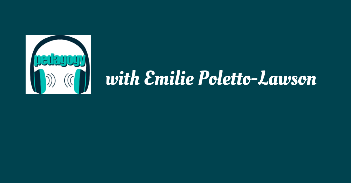 Pedagogy podcast with Emilie Poletto-Lawson