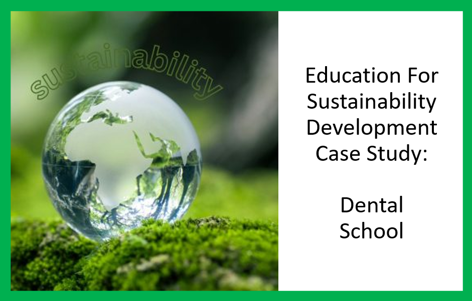 Education For Sustainability Development Case Study: Dental School
